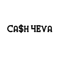 Ca$h 4Eva